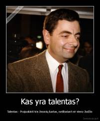Kas yra talentas? - Talentas - Prajuokinti tris žmonių kartas, neištariant nė vieno žodžio