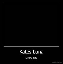 Katės būna - Dviejų tipų