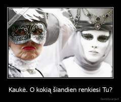 Kaukė. O kokią šiandien renkiesi Tu? - 