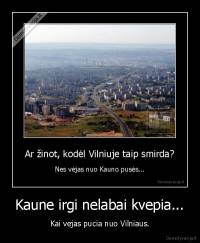 Kaune irgi nelabai kvepia... - Kai vejas pucia nuo Vilniaus.