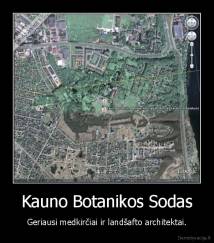 Kauno Botanikos Sodas - Geriausi medkirčiai ir landšafto architektai.