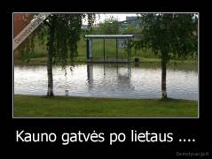 Kauno gatvės po lietaus .... - 