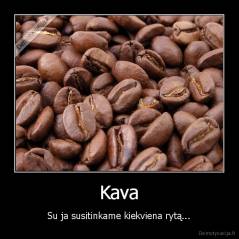 Kava - Su ja susitinkame kiekviena rytą...