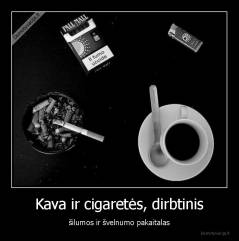 Kava ir cigaretės, dirbtinis - šilumos ir švelnumo pakaitalas