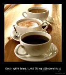 Kava - rytinė laimė, kurios šilumą pajuntame viduj - 