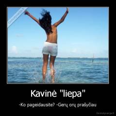 Kavinė "liepa" - -Ko pageidausite? -Gerų orų prašyčiau