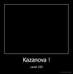 Kazanova ! - Level 100