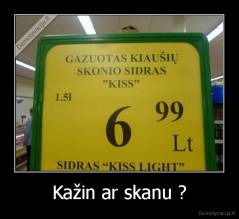 Kažin ar skanu ? - 