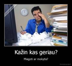 Kažin kas geriau? - Miegoti ar mokytis?