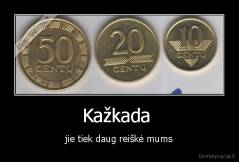 Kažkada  - jie tiek daug reiškė mums