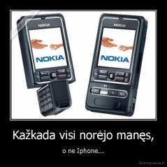 Kažkada visi norėjo manęs, - o ne Iphone...