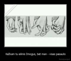 Kažkam tu eilinis žmogus, bet man - visas pasaulis - 
