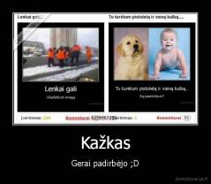Kažkas - Gerai padirbėjo ;D