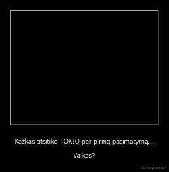 Kažkas atsitiko TOKIO per pirmą pasimatymą... - Vaikas?