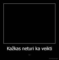 Kažkas neturi ka veikti - ...