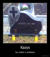 Kazys - tuo viskas ir pasakyta