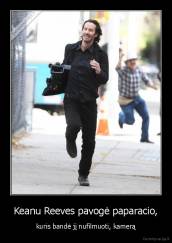 Keanu Reeves pavogė paparacio, - kuris bandė jį nufilmuoti, kamerą