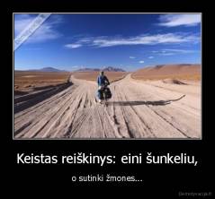 Keistas reiškinys: eini šunkeliu, - o sutinki žmones...