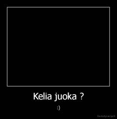 Kelia juoka ? - :)