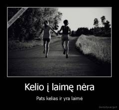 Kelio į laimę nėra - Pats kelias ir yra laimė