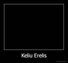 Keliu Erelis - 