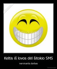 Keltis iš lovos dėl šitokio SMS - nervinantis darbas