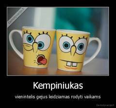Kempiniukas - vienintelis gejus leidziamas rodyti vaikams