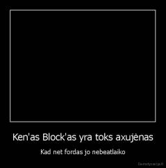 Ken'as Block'as yra toks axujėnas - Kad net fordas jo nebeatlaiko