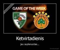 Ketvirtadienis - jau suplanuotas...