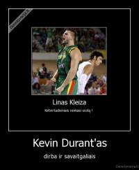 Kevin Durant'as - dirba ir savaitgaliais