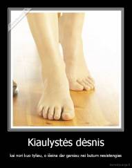 Kiaulystės dėsnis - kai nori kuo tyliau, o išeina dar garsiau nei butum nesistengias
