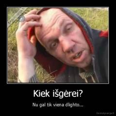 Kiek išgėrei? - Nu gal tik viena dlighto...