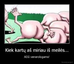 Kiek kartų aš miriau iš meilės... - Ačiū venerologams!