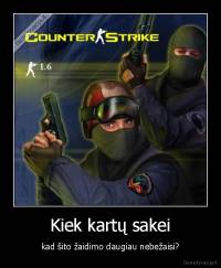 Kiek kartų sakei - kad šito žaidimo daugiau nebežaisi?