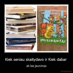Kiek seniau skaitydavo ir Kiek dabar  - ak tas jaunimas