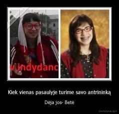 Kiek vienas pasaulyje turime savo antrininką - Dėja jos- Betė