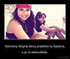 Kiekvieną išeiginę dieną pradėkite su šypsena, - o po to atsikvošėkite.