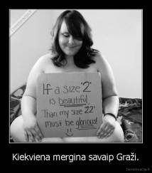 Kiekviena mergina savaip Graži. - 