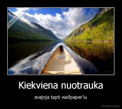 Kiekviena nuotrauka - svajoja tapti wallpaper'iu