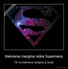 Kiekvienai merginai reikia Supermeno - Tik ne kiekviena mergina jį randa
