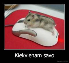 Kiekvienam savo - 