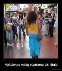 Kiekvienas madą suptranta vis kitaip - 