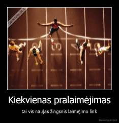 Kiekvienas pralaimėjimas - tai vis naujas žingsnis laimėjimo link