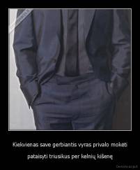 Kiekvienas save gerbiantis vyras privalo mokėti - pataisyti triusikus per kelnių kišenę