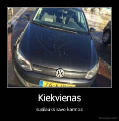 Kiekvienas - susilauks savo karmos