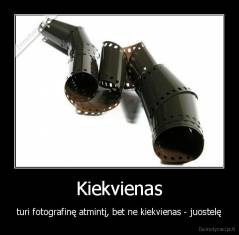 Kiekvienas - turi fotografinę atmintį, bet ne kiekvienas - juostelę
