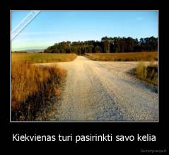 Kiekvienas turi pasirinkti savo kelia - 