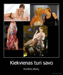 Kiekvienas turi savo - muzikinį skonį.
