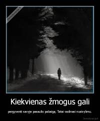 Kiekvienas žmogus gali - pergyventi savyje pasaulio pabaigą. Tatai vadinasi nusivylimu.