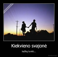 Kiekvieno svajonė - kažką turėti...